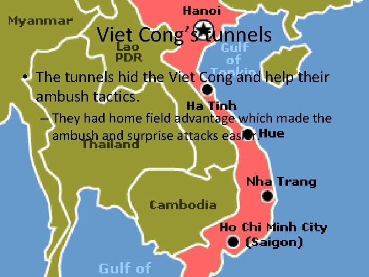 Viet Cong’s tunnels • The tunnels hid the Viet Cong and help their ambush