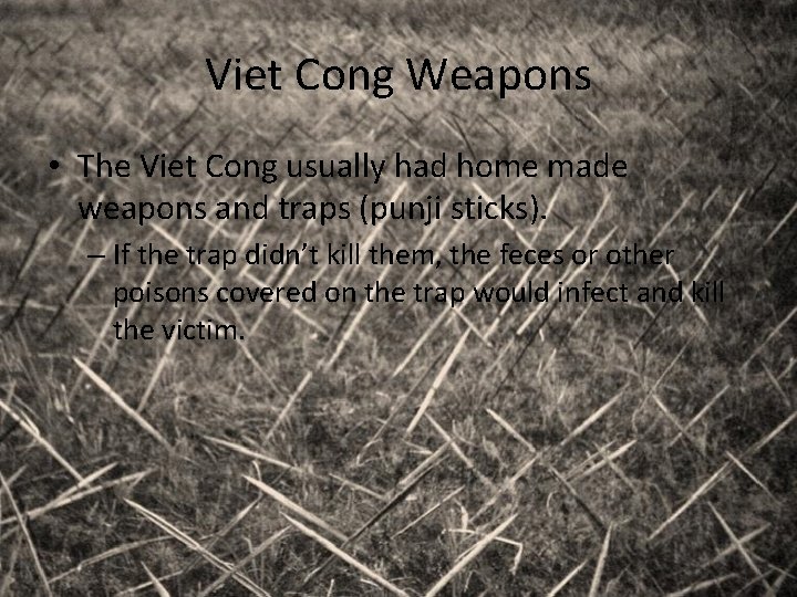 Viet Cong Weapons • The Viet Cong usually had home made weapons and traps