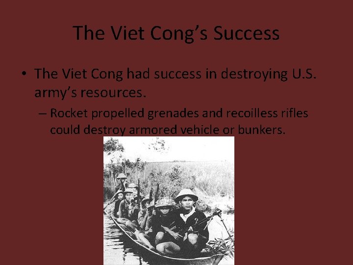 The Viet Cong’s Success • The Viet Cong had success in destroying U. S.