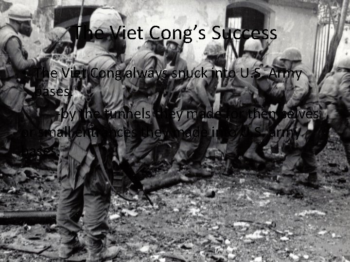 The Viet Cong’s Success • The Viet Cong always snuck into U. S. Army
