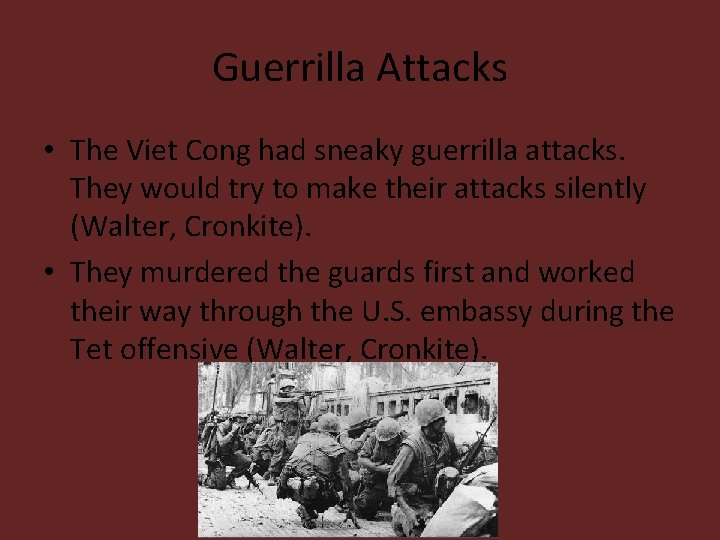 Guerrilla Attacks • The Viet Cong had sneaky guerrilla attacks. They would try to