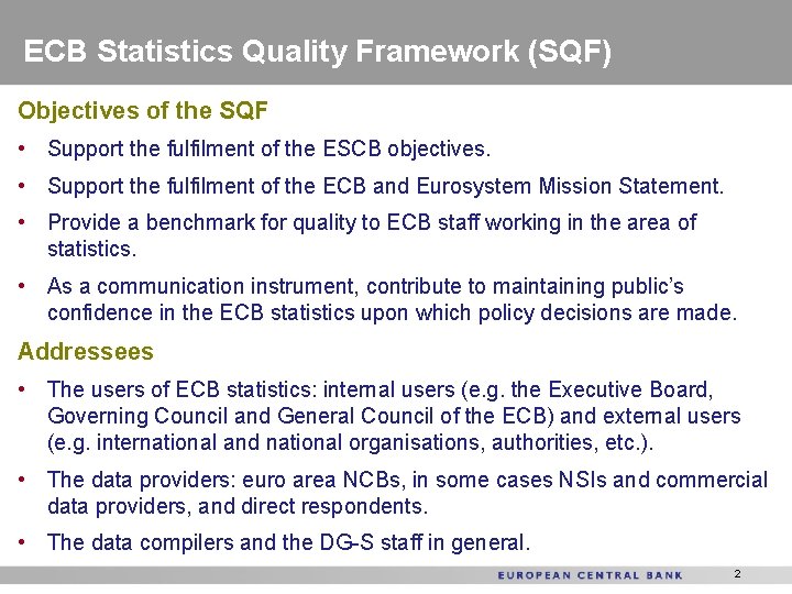 ECB Statistics Quality Framework (SQF) Objectives of the SQF • Support the fulfilment of