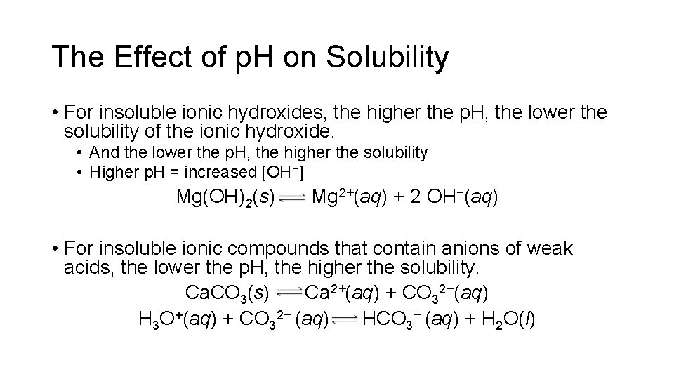 The Effect of p. H on Solubility • For insoluble ionic hydroxides, the higher