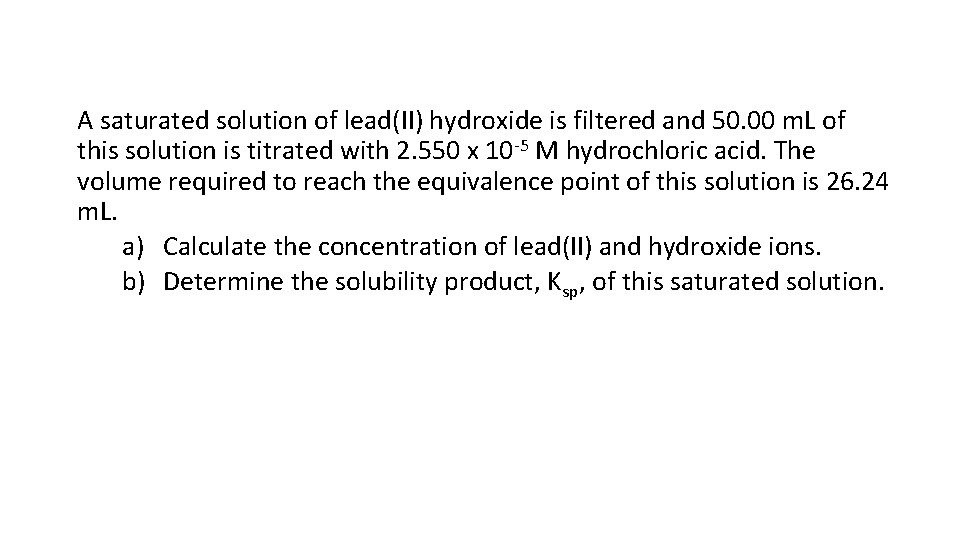 A saturated solution of lead(II) hydroxide is filtered and 50. 00 m. L of