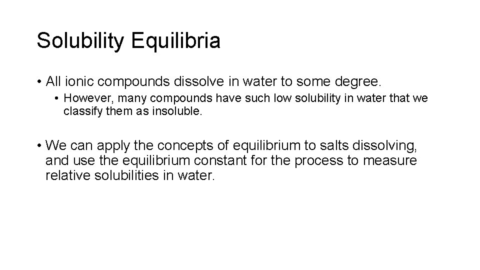 Solubility Equilibria • All ionic compounds dissolve in water to some degree. • However,