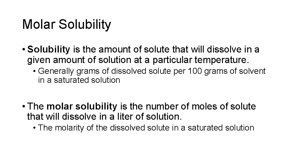 Molar Solubility • Solubility is the amount of solute that will dissolve in a