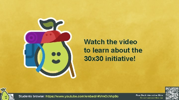 Watch the video to learn about the 30 x 30 initiative! 