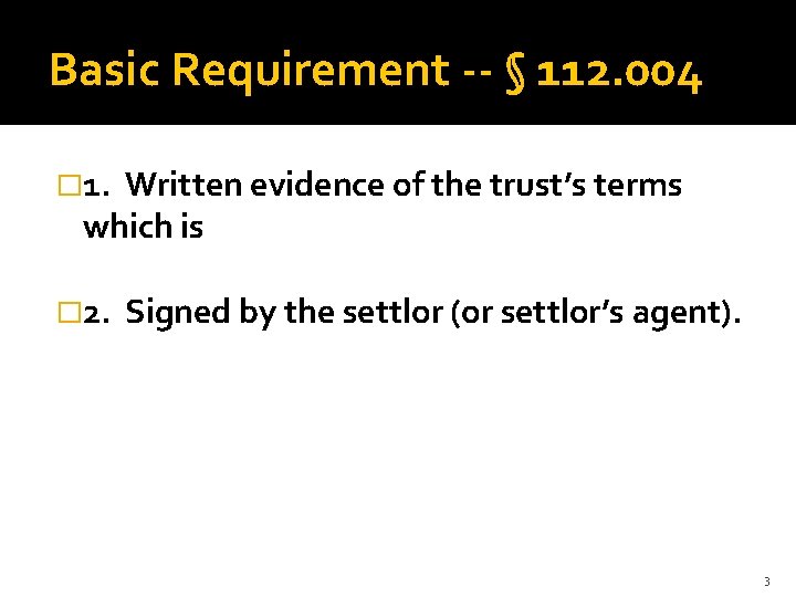 Basic Requirement -- § 112. 004 � 1. Written evidence of the trust’s terms