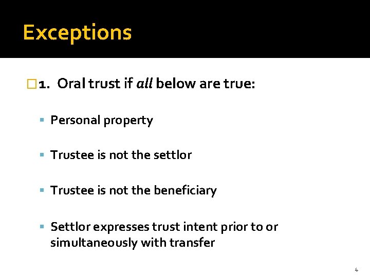 Exceptions � 1. Oral trust if all below are true: Personal property Trustee is
