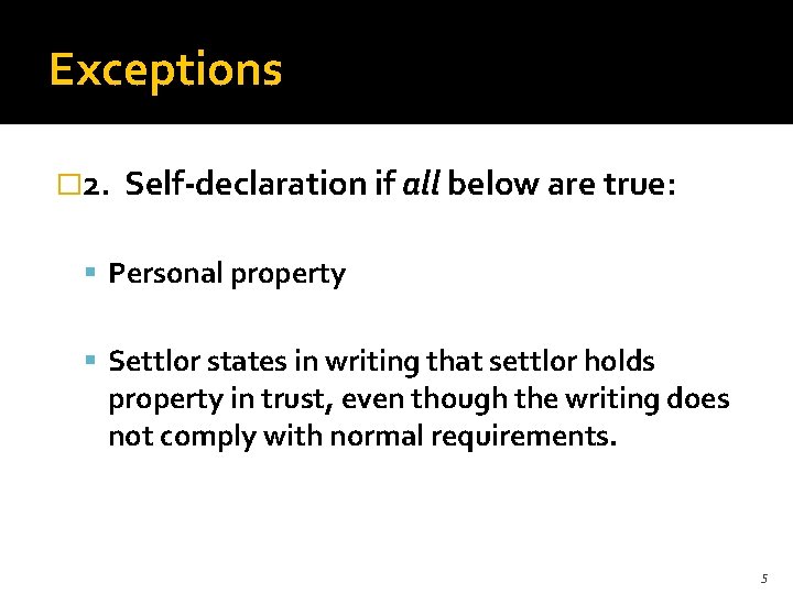 Exceptions � 2. Self-declaration if all below are true: Personal property Settlor states in