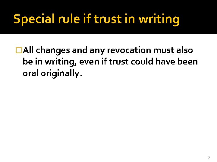 Special rule if trust in writing �All changes and any revocation must also be