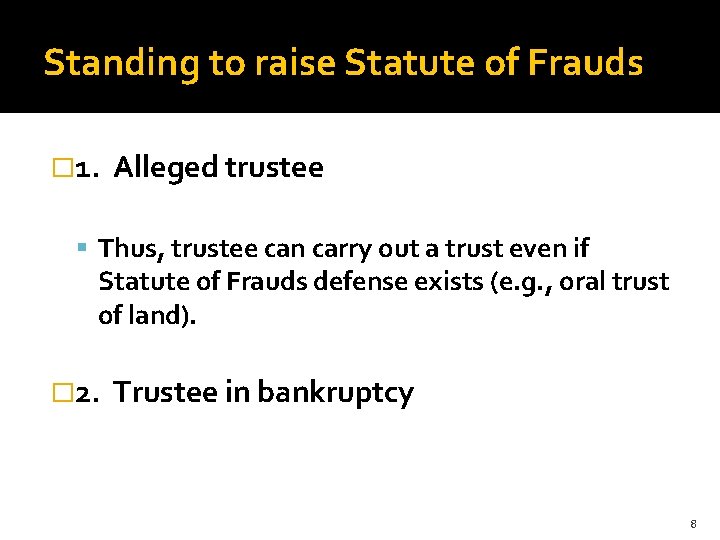 Standing to raise Statute of Frauds � 1. Alleged trustee Thus, trustee can carry