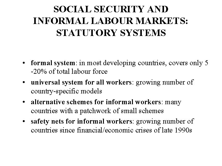 SOCIAL SECURITY AND INFORMAL LABOUR MARKETS: STATUTORY SYSTEMS • formal system: in most developing