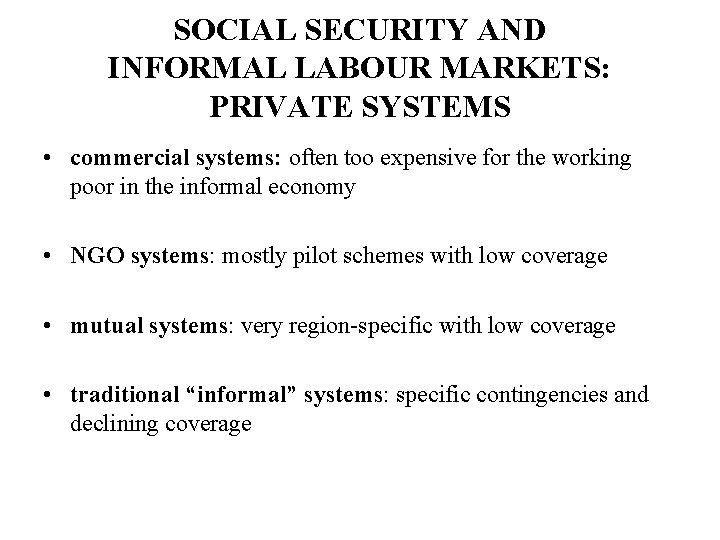 SOCIAL SECURITY AND INFORMAL LABOUR MARKETS: PRIVATE SYSTEMS • commercial systems: often too expensive