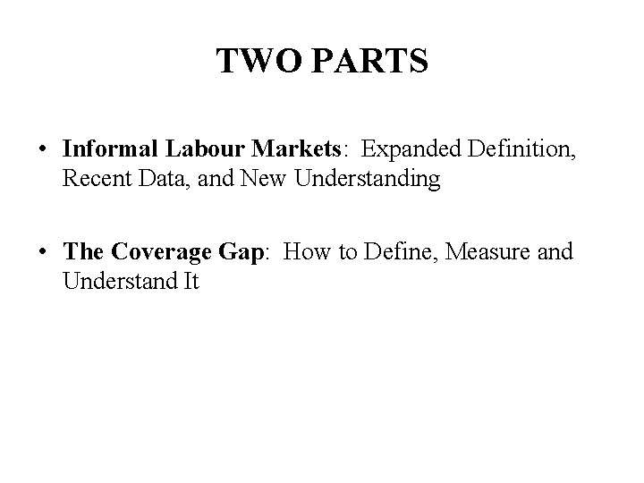 TWO PARTS • Informal Labour Markets: Expanded Definition, Recent Data, and New Understanding •