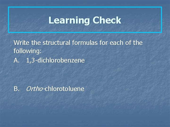 Learning Check Write the structural formulas for each of the following: A. 1, 3