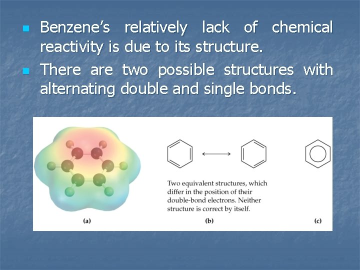 n n Benzene’s relatively lack of chemical reactivity is due to its structure. There