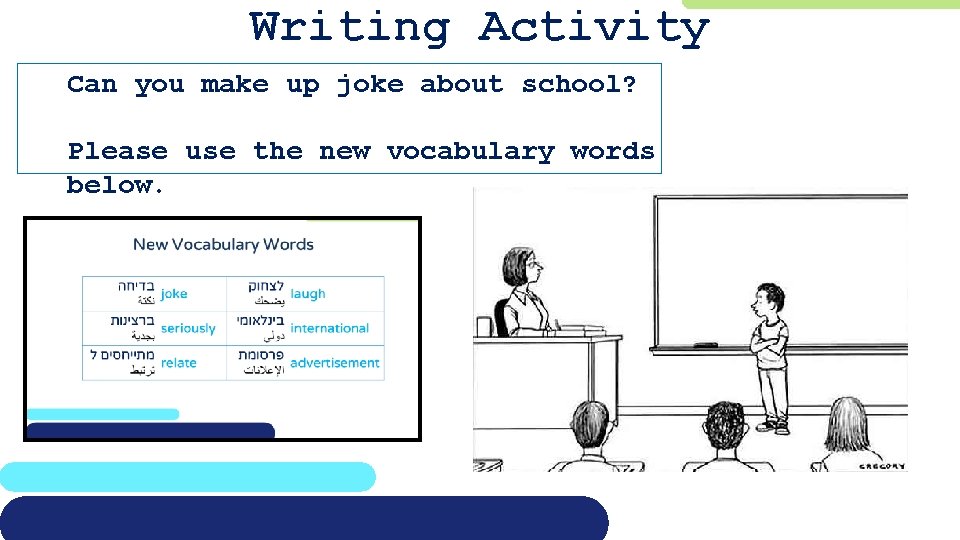 Writing Activity Can you make up joke about school? Please use the new vocabulary