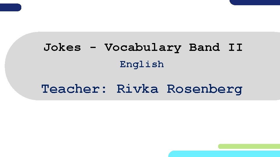 Jokes - Vocabulary Band II English Teacher: Rivka Rosenberg 