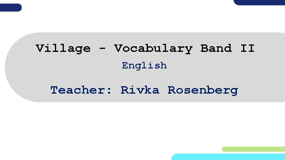 Village - Vocabulary Band II English Teacher: Rivka Rosenberg 