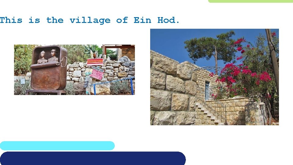This is the village of Ein Hod. 