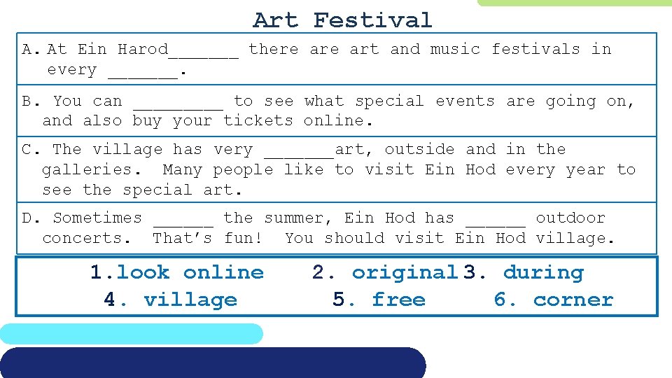Art Festival A. At Ein Harod_______ there art and music festivals in every _______.