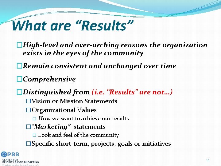 What are “Results” �High-level and over-arching reasons the organization exists in the eyes of