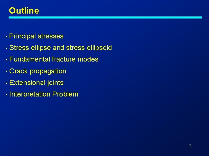 Outline • Principal stresses • Stress ellipse and stress ellipsoid • Fundamental fracture modes