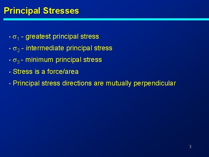 Principal Stresses • s 1 - greatest principal stress • s 2 - intermediate