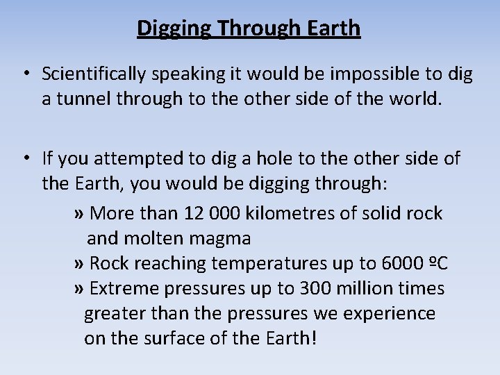 Digging Through Earth • Scientifically speaking it would be impossible to dig a tunnel