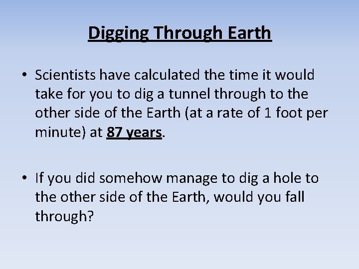 Digging Through Earth • Scientists have calculated the time it would take for you