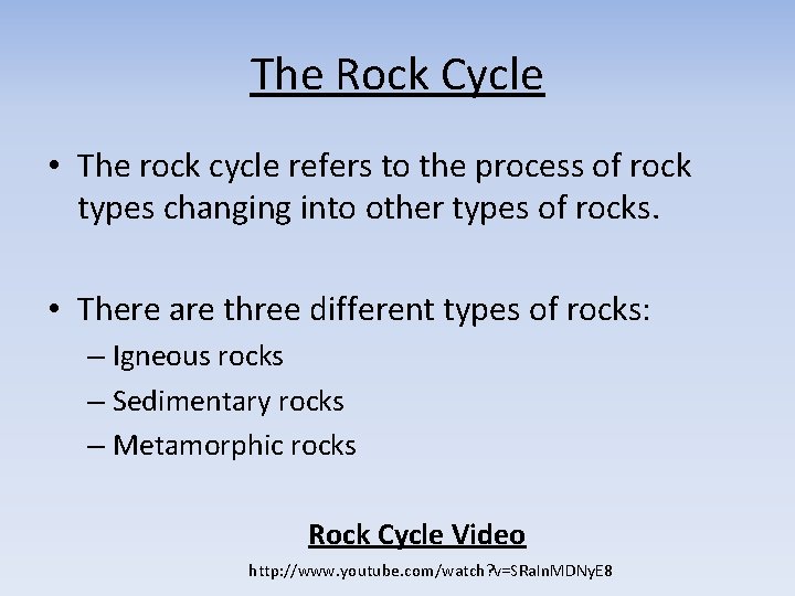 The Rock Cycle • The rock cycle refers to the process of rock types