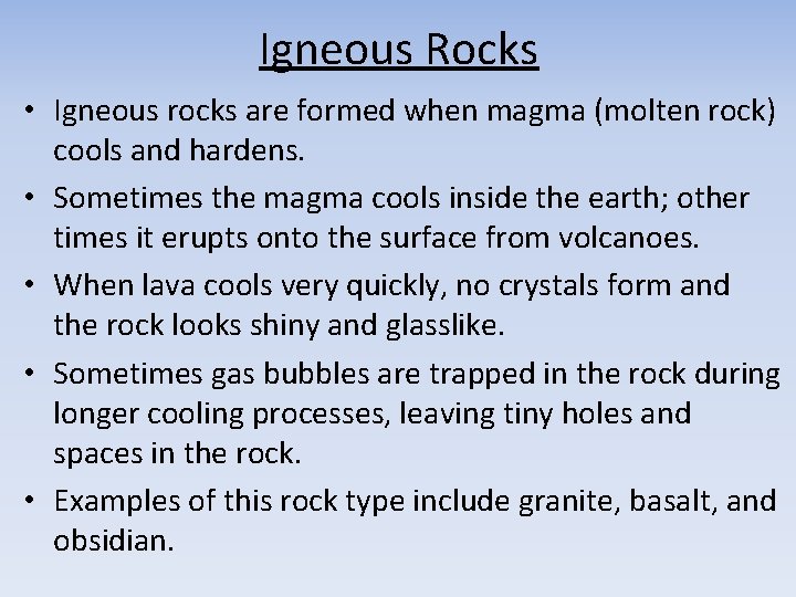 Igneous Rocks • Igneous rocks are formed when magma (molten rock) cools and hardens.