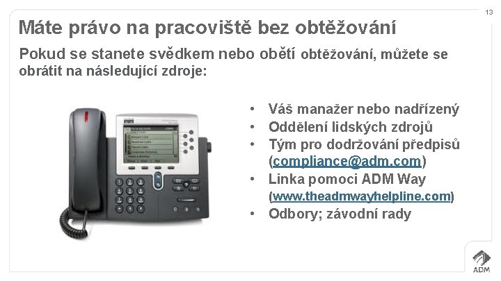 13 Máte právo na pracoviště bez obtěžování Pokud se stanete svědkem nebo obětí obtěžování,