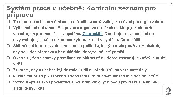 Systém práce v učebně: Kontrolní seznam pro přípravu q Tuto prezentaci s poznámkami pro