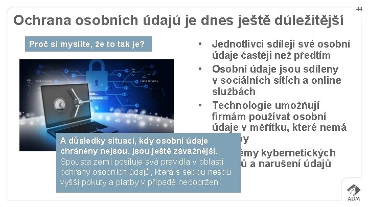 44 Ochrana osobních údajů je dnes ještě důležitější • Jednotlivci sdílejí své osobní údaje