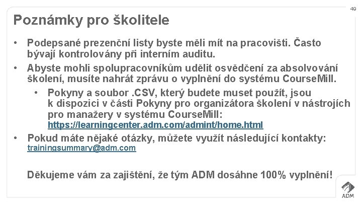 49 Poznámky pro školitele • Podepsané prezenční listy byste měli mít na pracovišti. Často