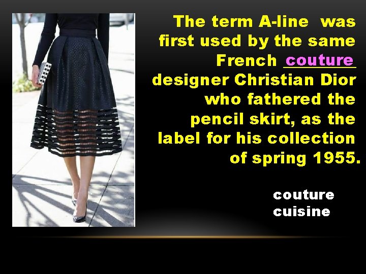 The term A-line was first used by the same couture French _____ designer Christian