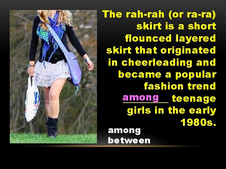 The rah-rah (or ra-ra) skirt is a short flounced layered skirt that originated in
