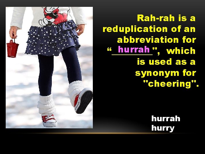 Rah-rah is a reduplication of an abbreviation for hurrah “_____", which is used as