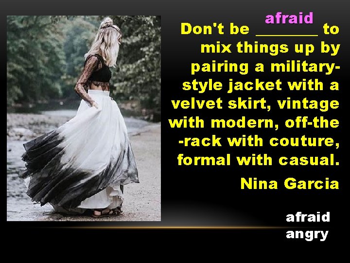 afraid Don't be ____ to mix things up by pairing a militarystyle jacket with