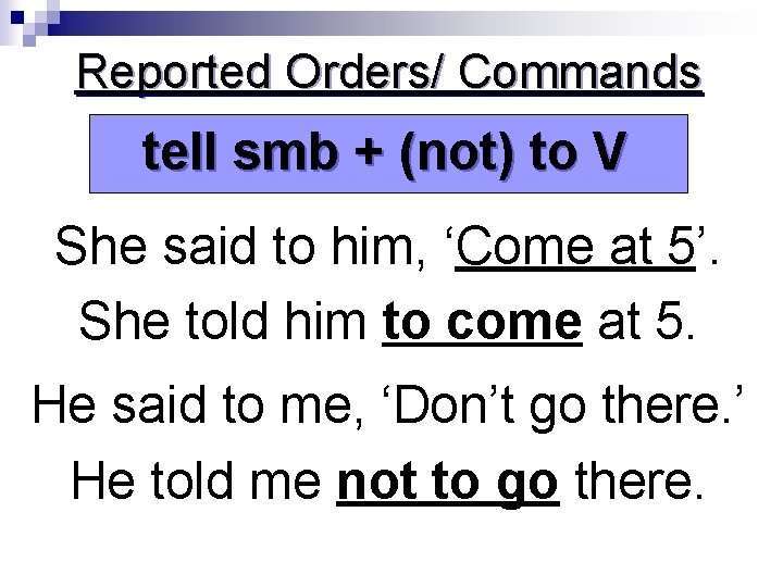 Reported Orders/ Commands tell smb + (not) to V She said to him, ‘Come