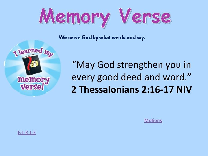 Memory Verse We serve God by what we do and say. “May God strengthen