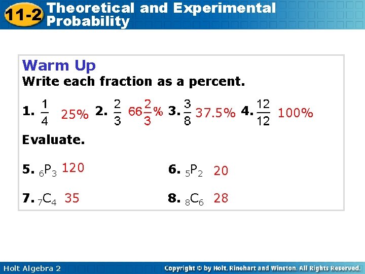 Theoretical and Experimental 11 -2 Probability Warm Up Write each fraction as a percent.
