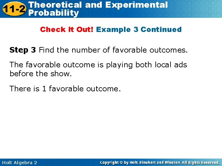 Theoretical and Experimental 11 -2 Probability Check It Out! Example 3 Continued Step 3