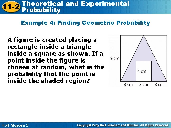 Theoretical and Experimental 11 -2 Probability Example 4: Finding Geometric Probability A figure is