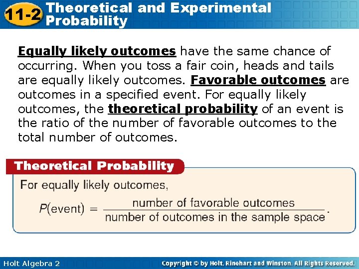 Theoretical and Experimental 11 -2 Probability Equally likely outcomes have the same chance of
