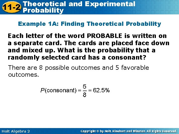 Theoretical and Experimental 11 -2 Probability Example 1 A: Finding Theoretical Probability Each letter