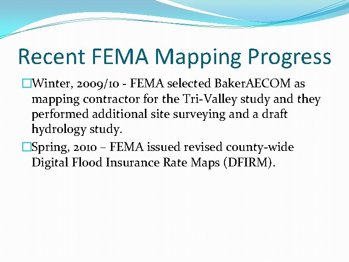 Recent FEMA Mapping Progress �Winter, 2009/10 - FEMA selected Baker. AECOM as mapping contractor