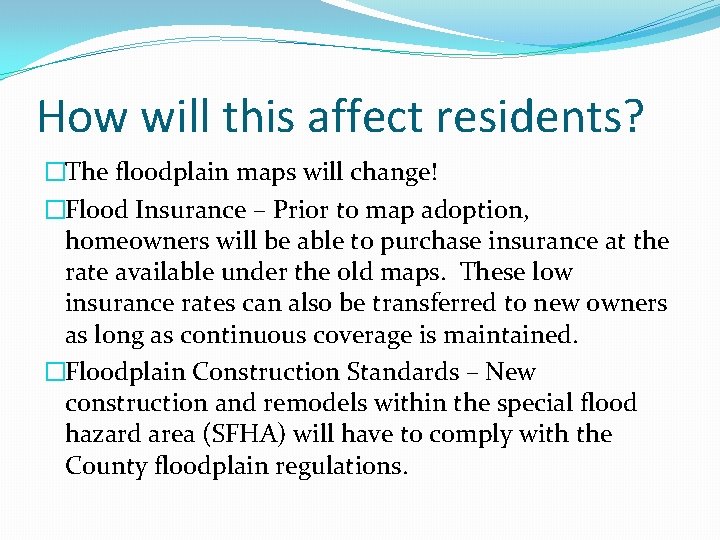 How will this affect residents? �The floodplain maps will change! �Flood Insurance – Prior